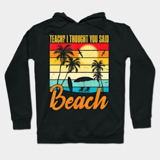 Teach I Thought You Said Beach Teacher Mode Off Summer Vacay Hoodie